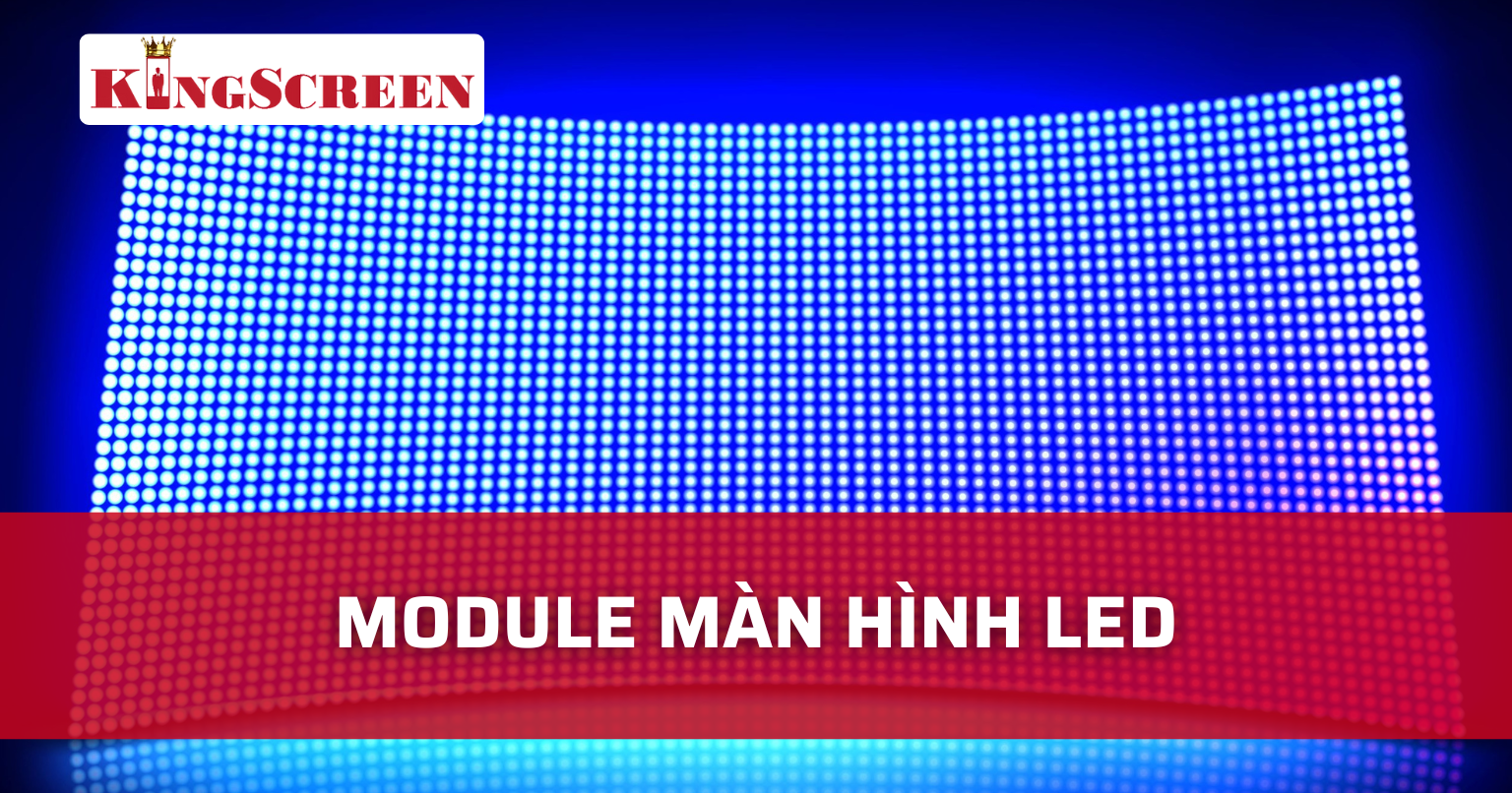 Module Màn Hình LED: Giới Thiệu, Cấu Tạo và Ứng Dụng