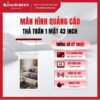Màn hình quảng cáo thả trần 1 mặt 43 inch